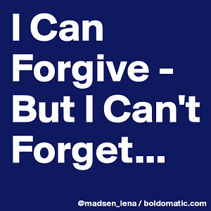 I Can Forgive But I Can t Forget 2